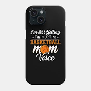 I'm Not Yelling This Is Just My Basketball Mom Voice Phone Case