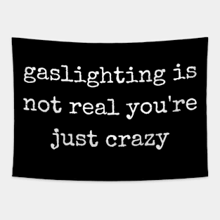 gaslighting is not real you're just crazy Tapestry