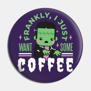 Cute Frankenstein Monster // Frankly, I Just Want Some Coffee Pin