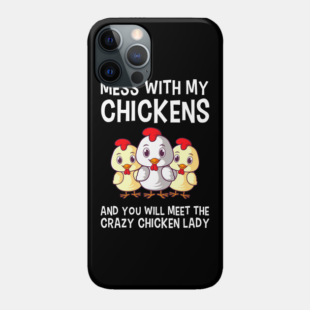 Mess With My Chickens Chicken Lady Gift - Gift - Phone Case