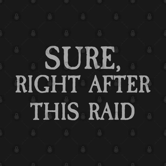 Discover Sure, Right After This Raid - Runescape - T-Shirt