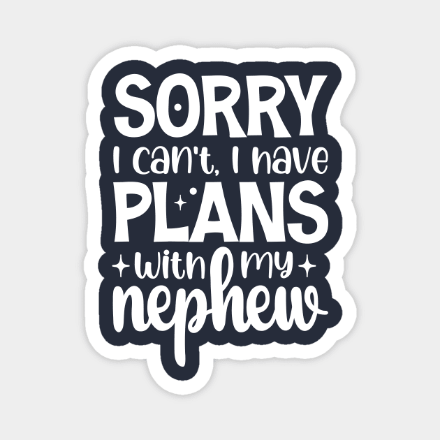 Sorry I Can't I Have Plans With My Nephew Magnet by printalpha-art