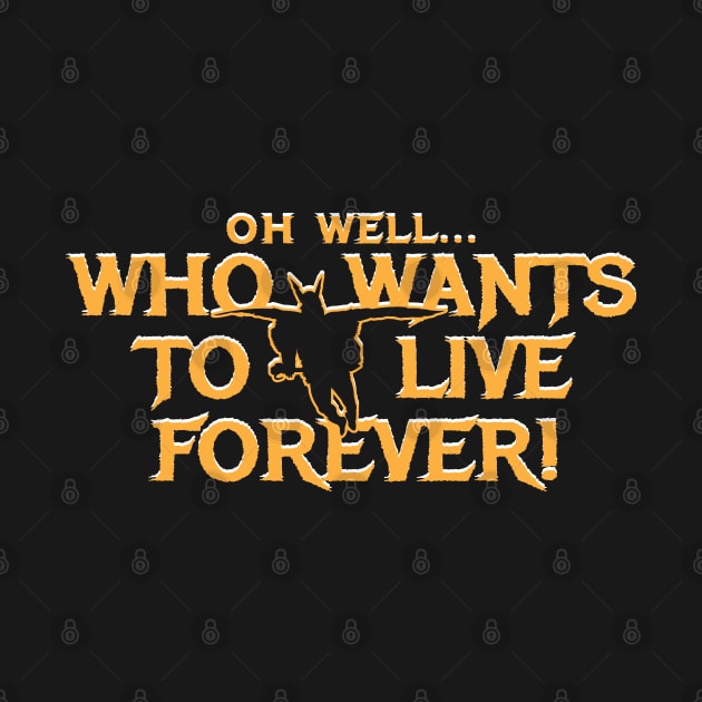 Who wants to live forever? by Illustratorator