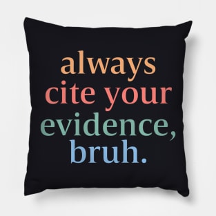 Always Cite Your Evidence Bruh English Teacher Pillow