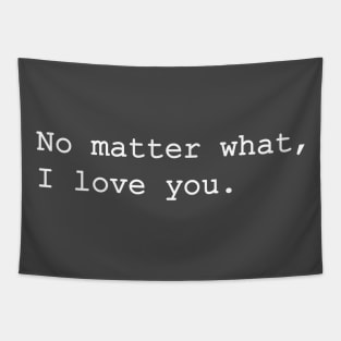 No matter what, I love you. Tapestry