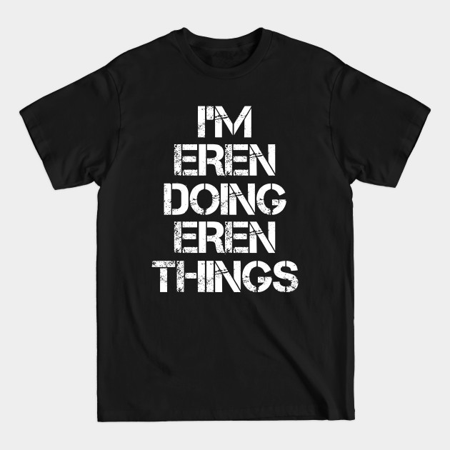 Discover Eren Name T Shirt - Eren Doing Eren Things - Eren - T-Shirt