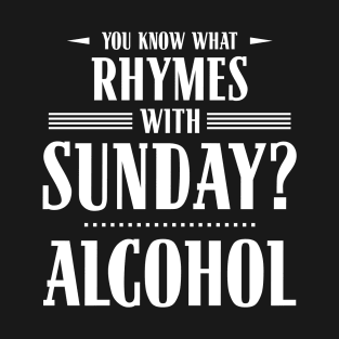 You Know What Rhymes with Sunday? Alcohol T-Shirt