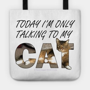 Today I'm only talking to my cat - Somali Abyssinian long hair cat oil painting word art Tote