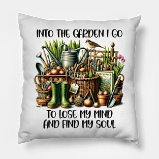 Into the garden I go to lose my mind and find my soul Pillow