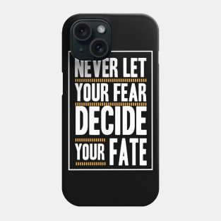 Never Let your Fear Decide your fate Phone Case