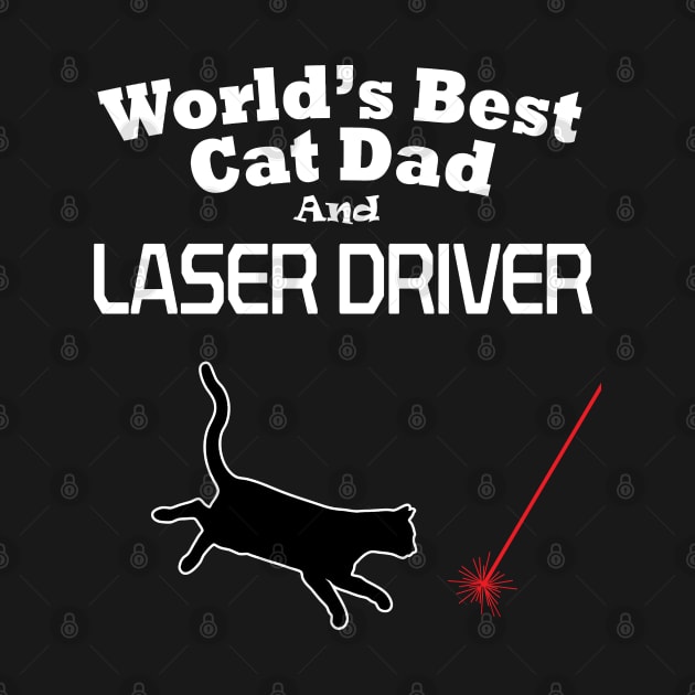 Worlds Best Cat Dad and Laser Driver by MartianGeneral