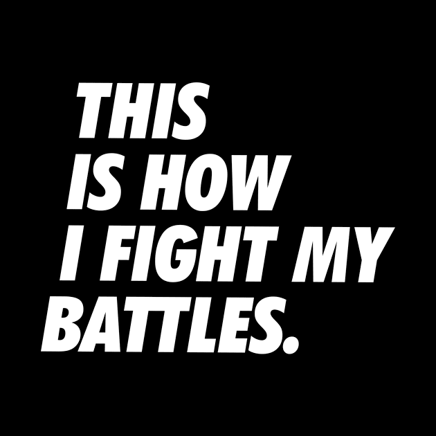 This Is How I Fight My Battles - Simple Text by neodhlamini