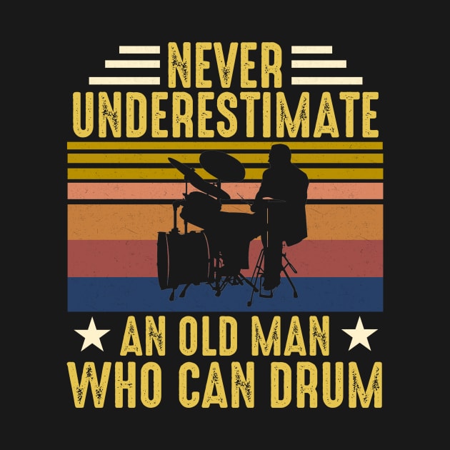 Vintage Never Underestimate An Old Man Who Can Drum by artbyhintze