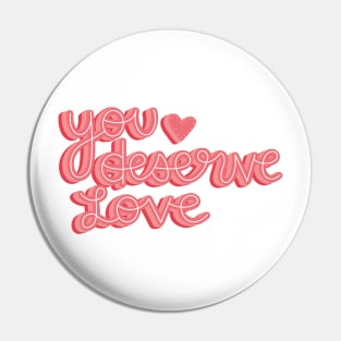 You deserve love Pin