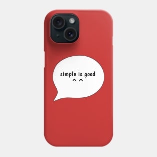 simple is good Phone Case