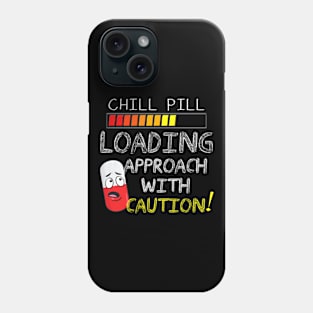 Funny Chill Pill Loading Approach With Caution Phone Case