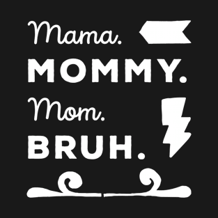 Mama mommy mom bruh T-Shirt
