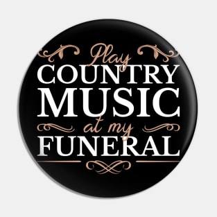 Play Country Music At My Funeral Pin