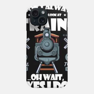 I Don't Always Stop Look At Trains Best Gift For Enthusiasts Phone Case