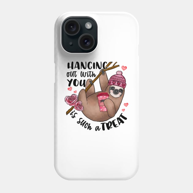 Hanging Out With You Is Such A Treat Sloth Valentine Phone Case by luxembourgertreatable