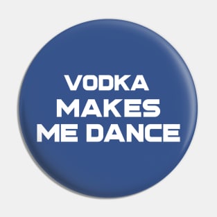 Vodka Makes Me Dance Pin