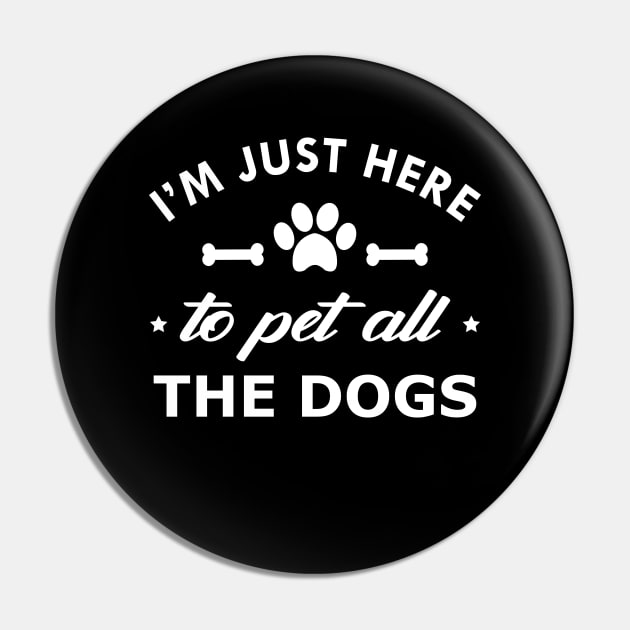 Dog - I'm just here to pet all the dogs Pin by KC Happy Shop