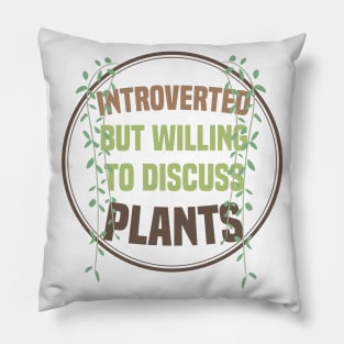 Introverted But Willing To Discuss Plants Pillow