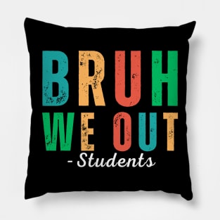 Bruh We Out Students - End of School Year: Students ready for summer break! Pillow