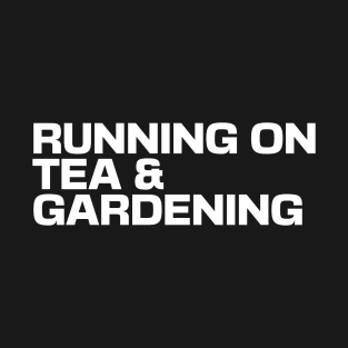 Running on Tea & Gardening T-Shirt