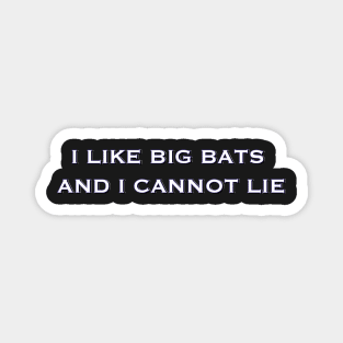 I LIKE BIG BATS AND I CANNOT LIE button Magnet