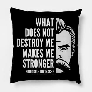 Friedrich Nietzsche Quote: What Does Not Destroy Me Pillow