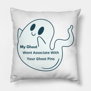 My Ghost Wont Associate With Your Ghost Pins Pillow