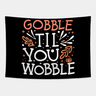 Gobble Til You Wobble Tapestry