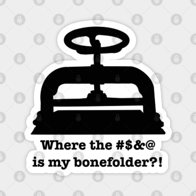 Where the #&@ is my bonefolder?! Magnet by SeveralDavids