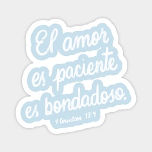 El amor es paciente, es bondadoso. 1 Corintios 13:4 Magnet