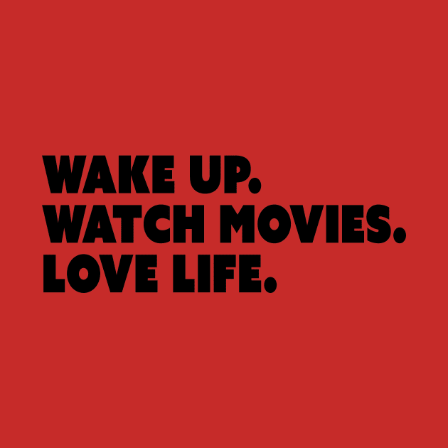 Wake Up. Watch Movies. Love Life. by restlessart