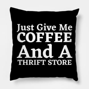 Just Give Me Coffee And A Thrift Store Pillow