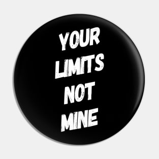 Your Limits Not Mine Inspirational Quote Shirt Pin