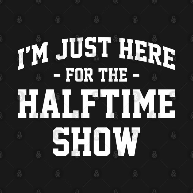 I'm Just Here For The Halftime Show Funny Football NFL by GraciafyShine