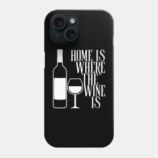 Home Is Where The Wine Is Phone Case