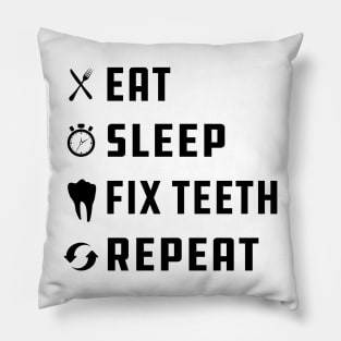 Dentist - Eat Sleep Fix Teeth Repeat Pillow