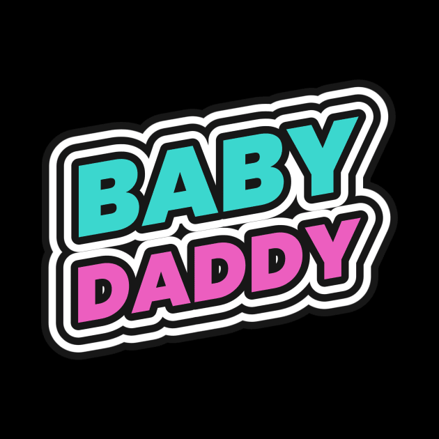 Baby Daddy Lol Funny by Tip Top Tee's