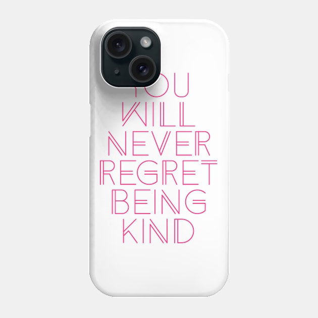 you will never regret being kind Phone Case by BoogieCreates