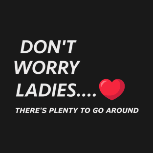 Don't Worry Ladies T-Shirt