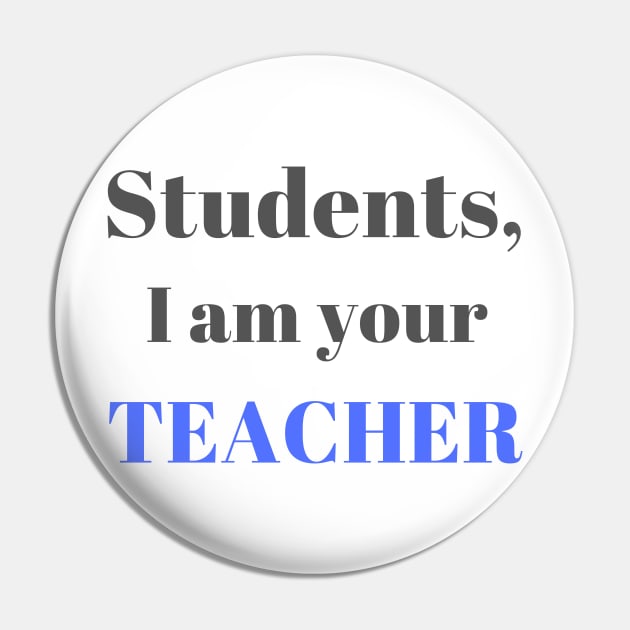 I am your teacher | Teacher gift idea Pin by Fayn