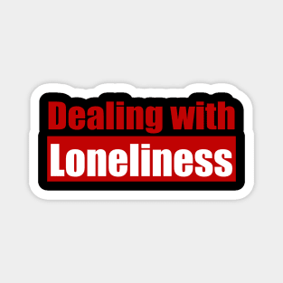 Dealing with loneliness Magnet