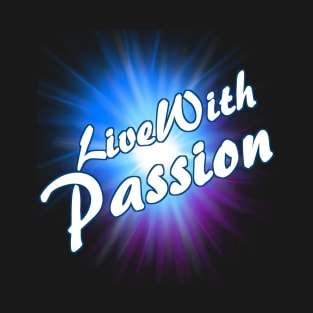 Live With Passion! T-Shirt