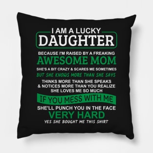 I Am A Lucky Daughter I'm Raised By A Freaking Awesome Mom Pillow