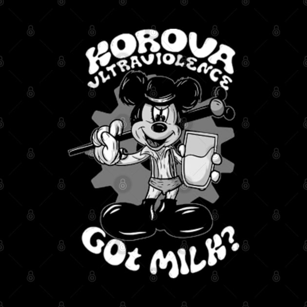 Korova Ultraviolence - Got Milk ? by CosmicAngerDesign