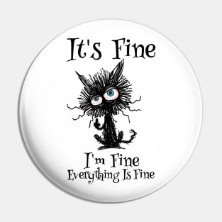 It's Fine, I'm Fine, Everything Is Fine - Funny Black Cat Design Pin